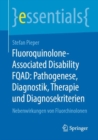 Fluoroquinolone-Associated Disability FQAD: Pathogenese, Diagnostik, Therapie und Diagnosekriterien : Nebenwirkungen von Fluorchinolonen - eBook