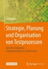 Strategie, Planung und Organisation von Testprozessen : Basis fur erfolgreiche Projektabwicklung im Softwaretest - eBook