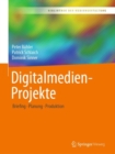 Digitalmedien-Projekte : Briefing - Planung - Produktion - eBook