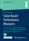 Value Based Performance Measures : Theoretical Evaluation and Empirical Analysis of their Application and Value Relevance on a European Level - Book