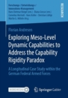 Exploring Meso-Level Dynamic Capabilities to Address the Capability Rigidity Paradox : A Longitudinal Case Study within the German Federal Armed Forces - eBook