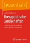 Therapeutische Landschaften : Landschaft und Gesundheit in interdisziplinarer Perspektive - eBook