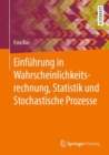 Einfuhrung in Wahrscheinlichkeitsrechnung, Statistik und Stochastische Prozesse - eBook