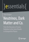 Neutrinos, Dark Matter and Co. : From the Discovery of Cosmic Radiation to the Latest Results in Astroparticle Physics - eBook