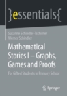 Mathematical Stories I - Graphs, Games and Proofs : For Gifted Students in Primary School - eBook