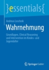 Wahrnehmung : Grundlagen, Clinical Reasoning und Intervention im Kindes- und Jugendalter - eBook