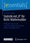 Statistik mit „R" fur Nicht-Mathematiker : Praktische Tipps fur die quantitativ-empirische Bachelor-, Master- und Doktorarbeit - eBook