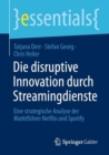 Die disruptive Innovation durch Streamingdienste : Eine strategische Analyse der Marktfuhrer Netflix und Spotify - eBook