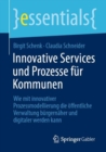 Innovative Services und Prozesse fur Kommunen : Wie mit innovativer Prozessmodellierung die offentliche Verwaltung burgernaher und digitaler werden kann - eBook