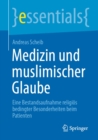 Medizin und muslimischer Glaube : Eine Bestandsaufnahme religios bedingter Besonderheiten beim Patienten - eBook