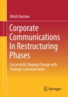 Corporate Communications In Restructuring Phases : Successfully shaping change with strategic communication - Book