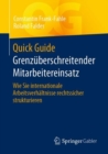 Quick Guide Grenzuberschreitender Mitarbeitereinsatz : Wie Sie internationale Arbeitsverhaltnisse rechtssicher strukturieren - eBook