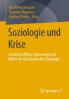 Soziologie und Krise : Gesellschaftliche Spannungen als Motor der Geschichte der Soziologie - eBook