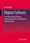 Digital Cultures : Postmodern Media Education, Subversive Diversity and Neoliberal Subjectivation - Book