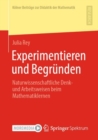 Experimentieren und Begrunden : Naturwissenschaftliche Denk- und Arbeitsweisen beim Mathematiklernen - eBook