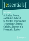 Attitudes, Norms, and Beliefs Related to Assisted Reproduction Technologies among Childless Women in a Pronatalist Society - Book