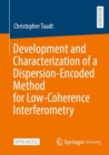 Development and Characterization of a Dispersion-Encoded Method for Low-Coherence Interferometry - eBook