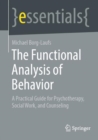The Functional Analysis of Behavior : A Practical Guide for Psychotherapy, Social Work, and Counseling - eBook