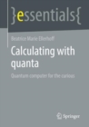 Calculating with quanta : Quantum computer for the curious - Book