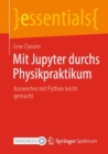 Mit Jupyter durchs Physikpraktikum : Auswerten mit Python leicht gemacht - eBook