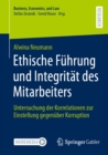 Ethische Fuhrung und Integritat des Mitarbeiters : Untersuchung der Korrelationen zur Einstellung gegenuber Korruption - eBook