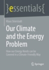 Our Climate and the Energy Problem : How our Energy Needs can be Covered in a Climate-Friendly Way - Book