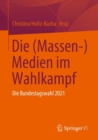 Die (Massen-) Medien im Wahlkampf : Die Bundestagswahl 2021 - eBook