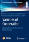 Varieties of Cooperation : Mutually Making the Conditions of Mutual Making - Book