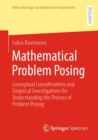 Mathematical Problem Posing : Conceptual Considerations and Empirical Investigations for Understanding the Process of Problem Posing - eBook
