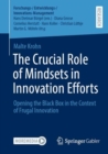 The Crucial Role of Mindsets in Innovation Efforts : Opening the Black Box in the Context of Frugal Innovation - eBook