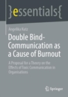 Double Bind-Communication as a Cause of Burnout : A Proposal for a Theory on the Effects of Toxic Communication in Organisations - eBook