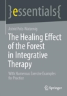The Healing Effect of the Forest in Integrative Therapy : With Numerous Exercise Examples for Practice - Book