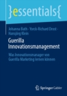 Guerilla Innovationsmanagement : Was Innovationsmanager von Guerilla Marketing lernen konnen - eBook