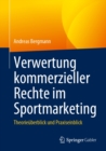 Verwertung kommerzieller Rechte im Sportmarketing : Theorieuberblick und Praxiseinblick - eBook