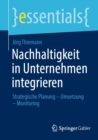 Nachhaltigkeit in Unternehmen integrieren : Strategische Planung - Umsetzung - Monitoring - eBook