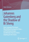 Johannes Gutenberg and the Shadow of Bi Sheng : How Language Developed. Why Writing Developed in China – and Printing in Europe. And Whether That Can Tell Us Anything for the Future. - Book