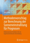Methodenvorschlag zur Berechnung der Sonneneinstrahlung fur Prognosen : Mathematische Verfahren fur die ingenieurtechnische Anwendung - eBook
