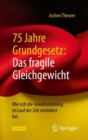 75 Jahre Grundgesetz: Das fragile Gleichgewicht : Wie sich die Gewaltenteilung im Lauf der Zeit verandert hat - eBook