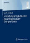 Gestaltungsmoglichkeiten zukunftiger lokaler Energiemarkte - eBook