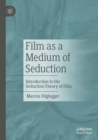 Film as a Medium of Seduction : Introduction to the Seduction-Theory of Film - eBook