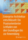 Enterprise Architektur entschlusselt: Ein Praxisorientierter Leitfaden von den Grundlagen bis zur Anwendung - eBook