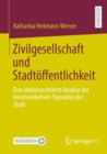Zivilgesellschaft und Stadtoffentlichkeit : Eine akteurszentrierte Analyse der kommunikativen Figuration der Stadt - eBook
