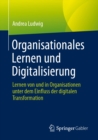 Organisationales Lernen und Digitalisierung : Lernen von und in Organisationen unter dem Einfluss der digitalen Transformation - eBook