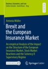 Brexit and the European Insurance Market : An empirical Analysis of the Impact on the Structure of the European Insurance Market, Stock Market Reactions and the Solvency II Supervisory Regime - eBook