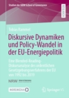 Diskursive Dynamiken und Policy-Wandel in der EU-Energiepolitik : Eine Blended-Reading-Diskursanalyse des ordentlichen Gesetzgebungsverfahrens der EU von 1992 bis 2019 - eBook