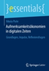 Aufmerksamkeitsokonomien in digitalen Zeiten : Grundlagen, Impulse, Reflexionsfragen - eBook