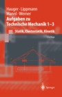 Aufgaben zu Technische Mechanik 1 - 3 : Statik, Elastostatik, Kinetik - eBook