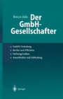 Der GmbH-Gesellschafter : GmbH-Grundung * Rechte und Pflichten * Haftungsrisiken Ausscheiden und Abfindung - eBook