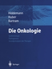 Die Onkologie : Teil 1: Epidemiologie - Pathogenese - Grundprinzipien der Therapie; Teil 2: Solide Tumoren - Lymphome - Leukamien - eBook