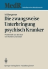 Die zwangsweise Unterbringung psychisch Kranker : Problematik aus der Sicht von Richtern und Arzten - eBook